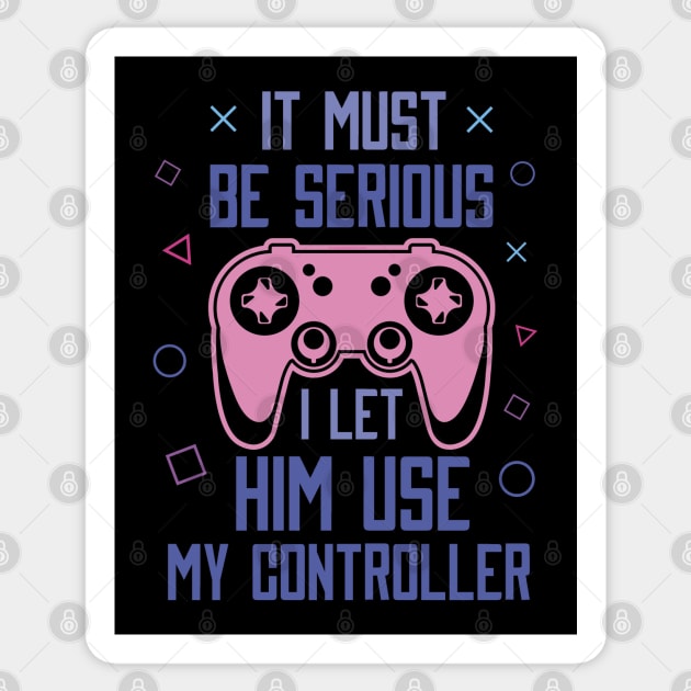 It Must Be Serious I let Him Use My Controller Funny Valentine’s Day Sticker by creative